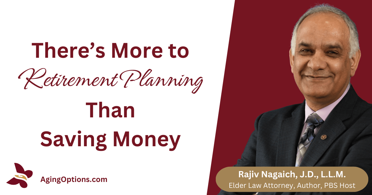 There’s More to Retirement Planning Than Saving Money.